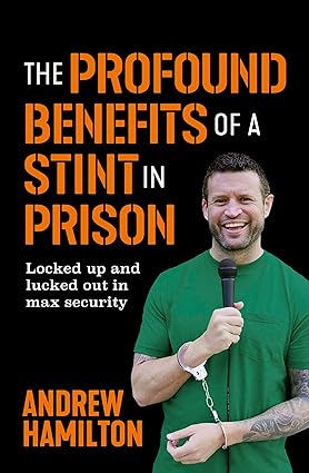 The Profound Benefits of a Stint in Prison: Locked up and lucked out in max security - Epub + Converted Pdf